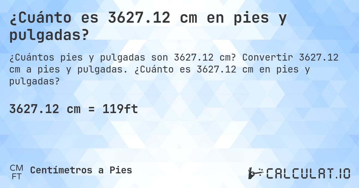 ¿Cuánto es 3627.12 cm en pies y pulgadas?. Convertir 3627.12 cm a pies y pulgadas. ¿Cuánto es 3627.12 cm en pies y pulgadas?
