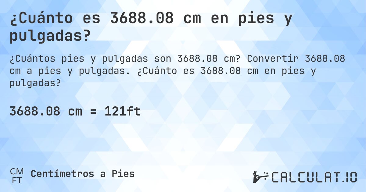 ¿Cuánto es 3688.08 cm en pies y pulgadas?. Convertir 3688.08 cm a pies y pulgadas. ¿Cuánto es 3688.08 cm en pies y pulgadas?