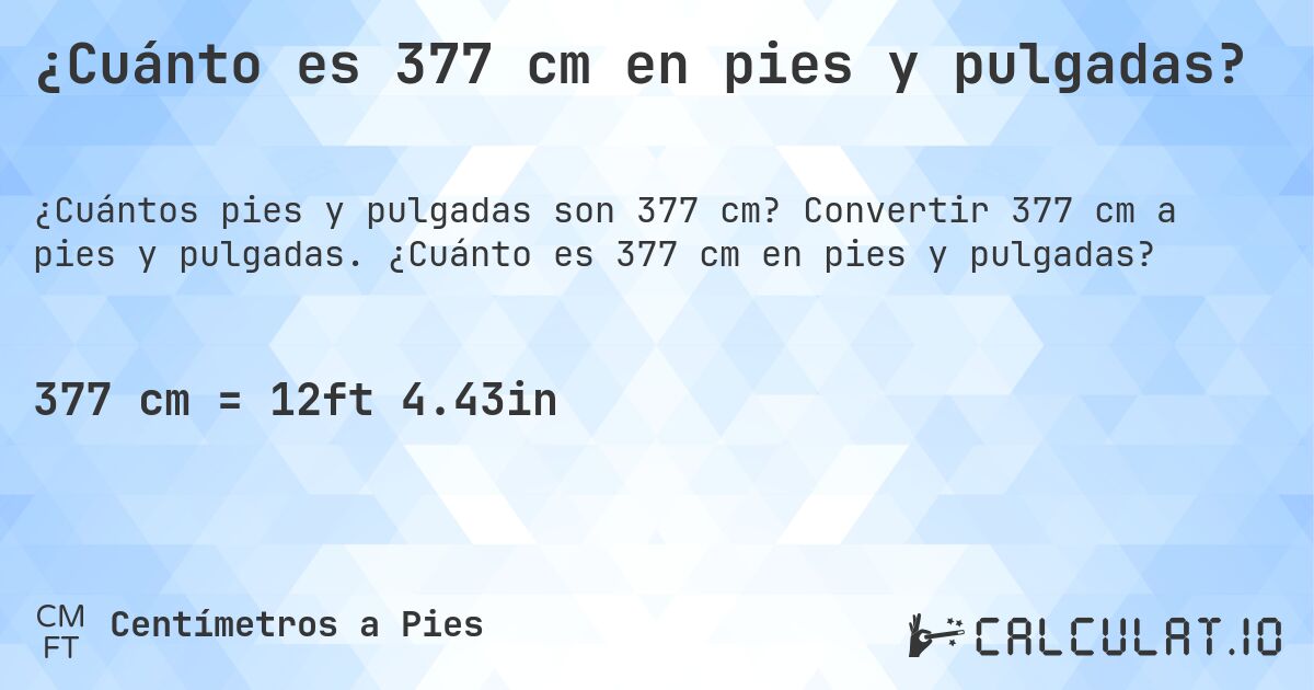¿Cuánto es 377 cm en pies y pulgadas?. Convertir 377 cm a pies y pulgadas. ¿Cuánto es 377 cm en pies y pulgadas?