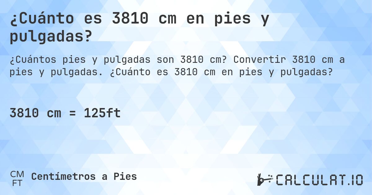 ¿Cuánto es 3810 cm en pies y pulgadas?. Convertir 3810 cm a pies y pulgadas. ¿Cuánto es 3810 cm en pies y pulgadas?