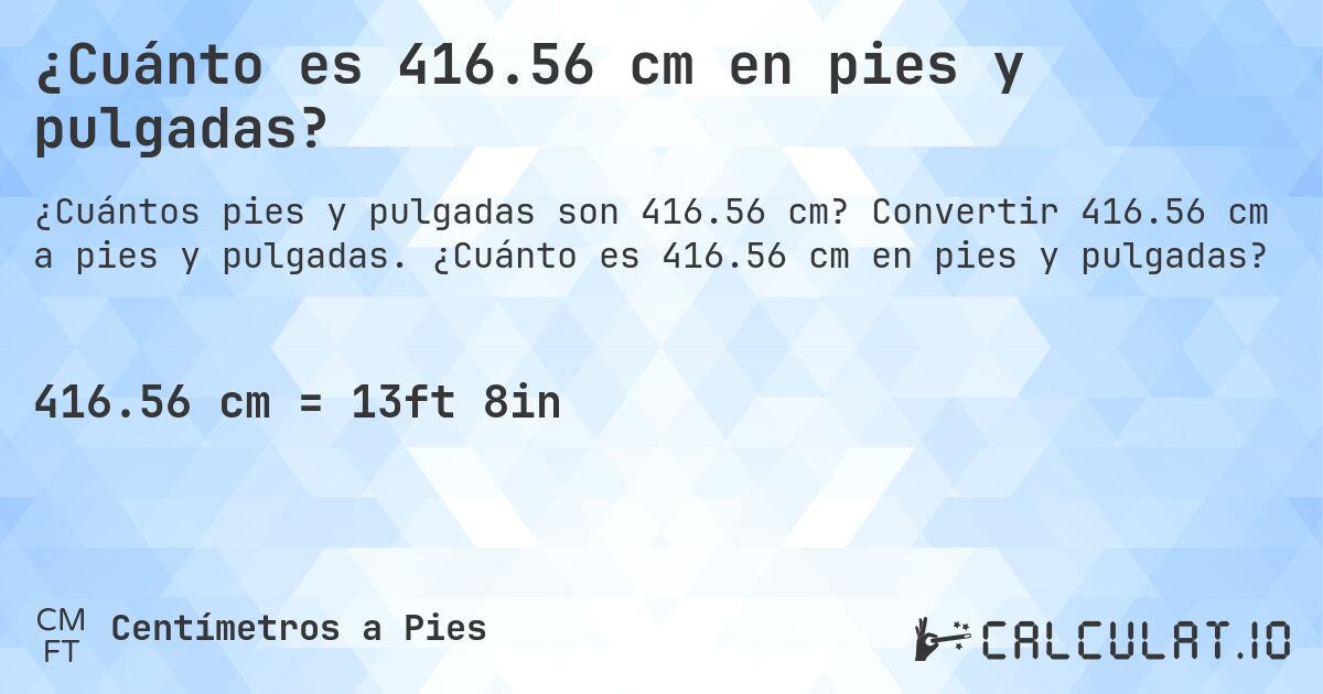 ¿Cuánto es 416.56 cm en pies y pulgadas?. Convertir 416.56 cm a pies y pulgadas. ¿Cuánto es 416.56 cm en pies y pulgadas?