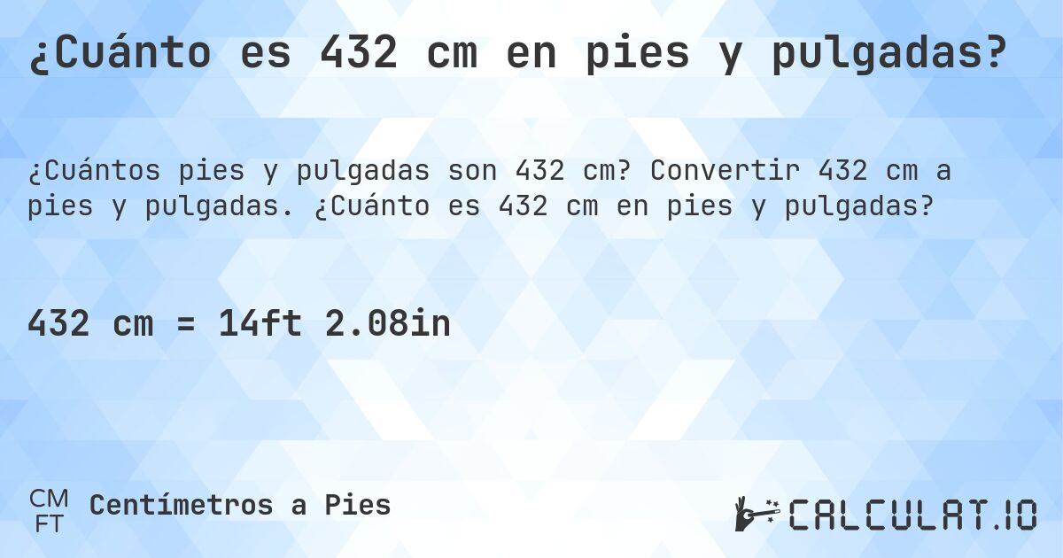 ¿Cuánto es 432 cm en pies y pulgadas?. Convertir 432 cm a pies y pulgadas. ¿Cuánto es 432 cm en pies y pulgadas?