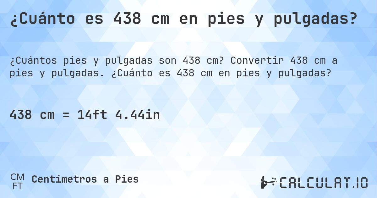 ¿Cuánto es 438 cm en pies y pulgadas?. Convertir 438 cm a pies y pulgadas. ¿Cuánto es 438 cm en pies y pulgadas?
