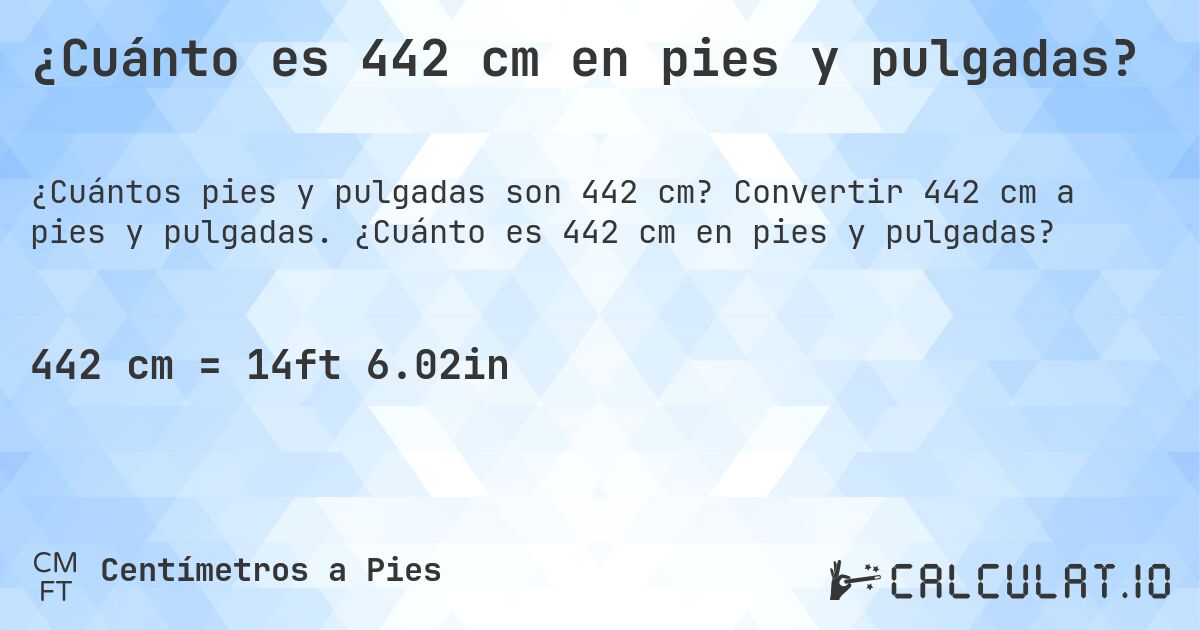 ¿Cuánto es 442 cm en pies y pulgadas?. Convertir 442 cm a pies y pulgadas. ¿Cuánto es 442 cm en pies y pulgadas?