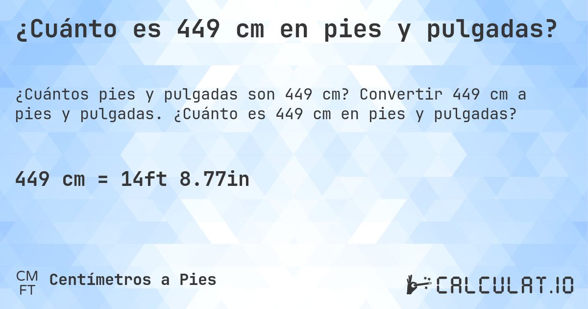 ¿Cuánto es 449 cm en pies y pulgadas?. Convertir 449 cm a pies y pulgadas. ¿Cuánto es 449 cm en pies y pulgadas?