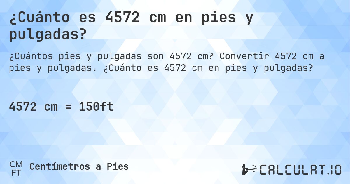 ¿Cuánto es 4572 cm en pies y pulgadas?. Convertir 4572 cm a pies y pulgadas. ¿Cuánto es 4572 cm en pies y pulgadas?