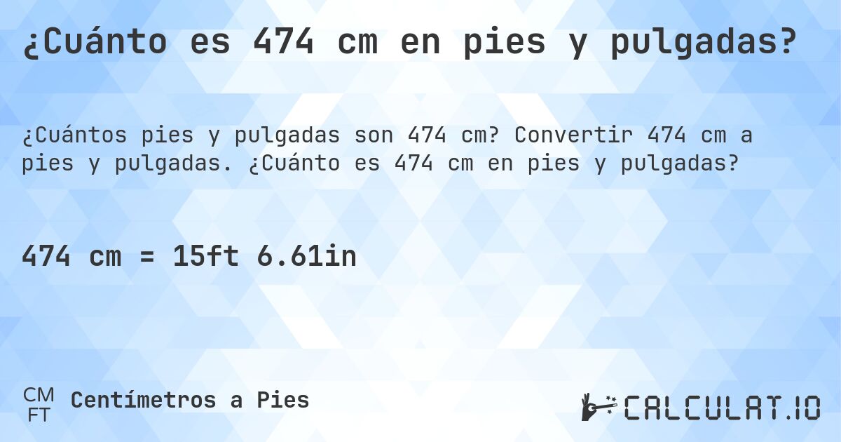 ¿Cuánto es 474 cm en pies y pulgadas?. Convertir 474 cm a pies y pulgadas. ¿Cuánto es 474 cm en pies y pulgadas?