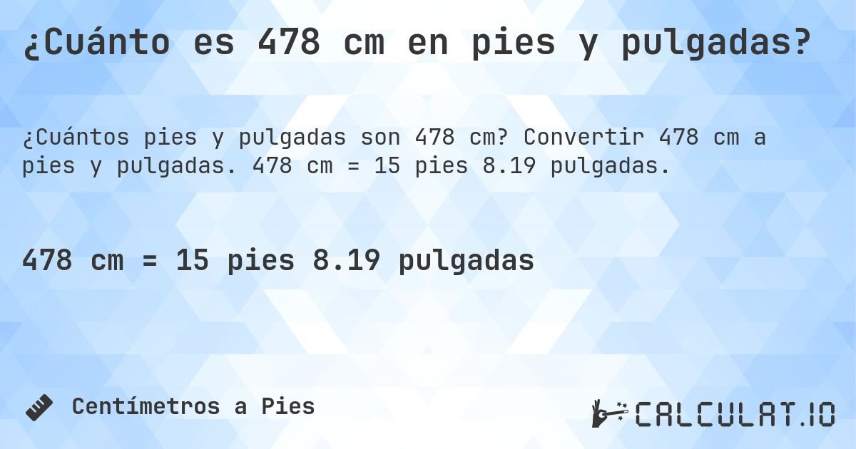 ¿Cuánto es 478 cm en pies y pulgadas?. Convertir 478 cm a pies y pulgadas. 478 cm = 15 pies 8.19 pulgadas.