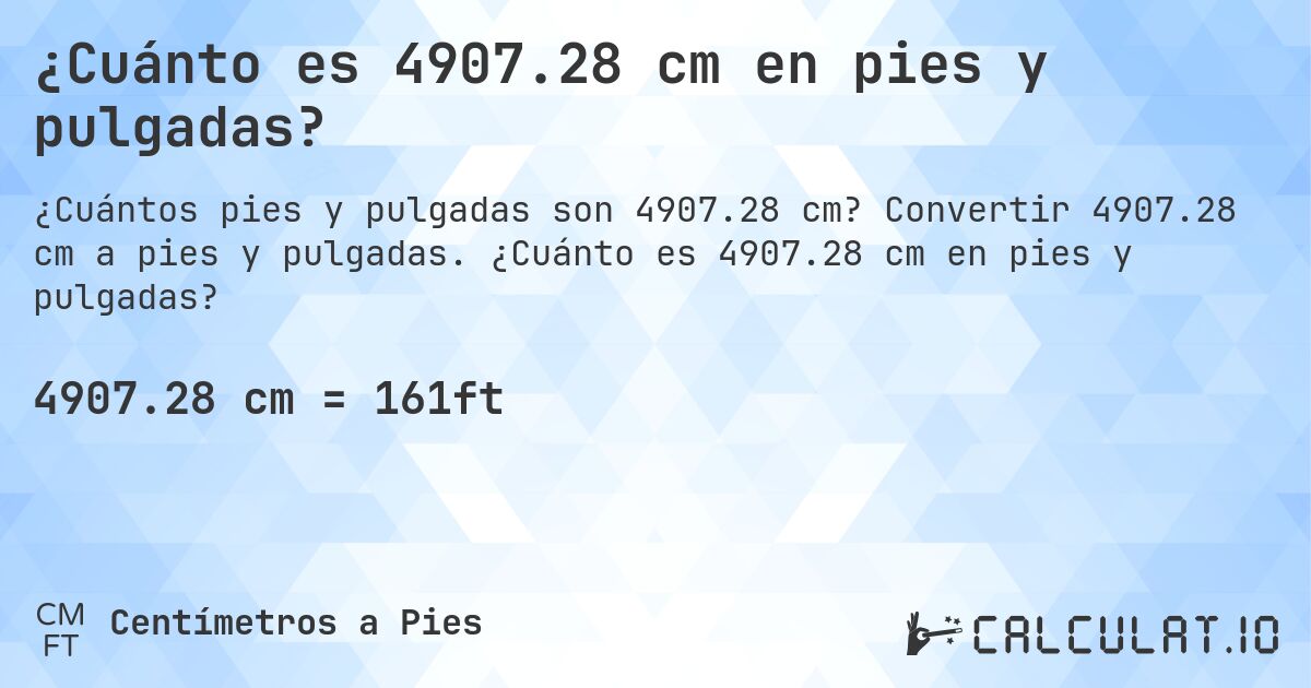 ¿Cuánto es 4907.28 cm en pies y pulgadas?. Convertir 4907.28 cm a pies y pulgadas. ¿Cuánto es 4907.28 cm en pies y pulgadas?