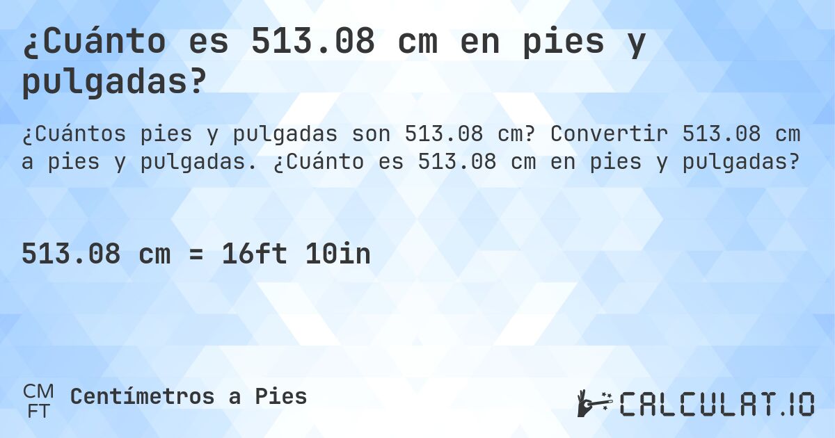 ¿Cuánto es 513.08 cm en pies y pulgadas?. Convertir 513.08 cm a pies y pulgadas. ¿Cuánto es 513.08 cm en pies y pulgadas?