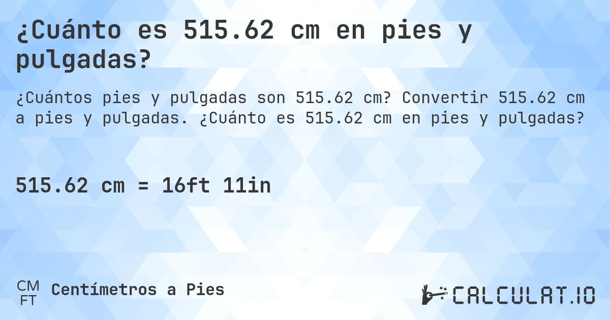 ¿Cuánto es 515.62 cm en pies y pulgadas?. Convertir 515.62 cm a pies y pulgadas. ¿Cuánto es 515.62 cm en pies y pulgadas?