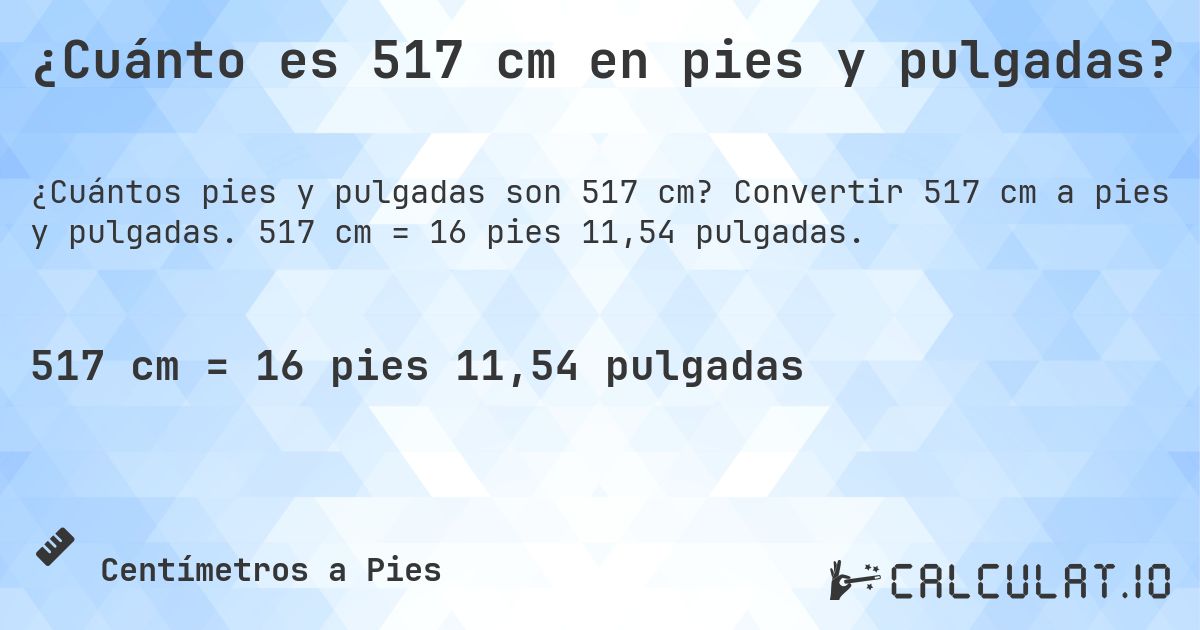 ¿Cuánto es 517 cm en pies y pulgadas?. Convertir 517 cm a pies y pulgadas. 517 cm = 16 pies 11,54 pulgadas.