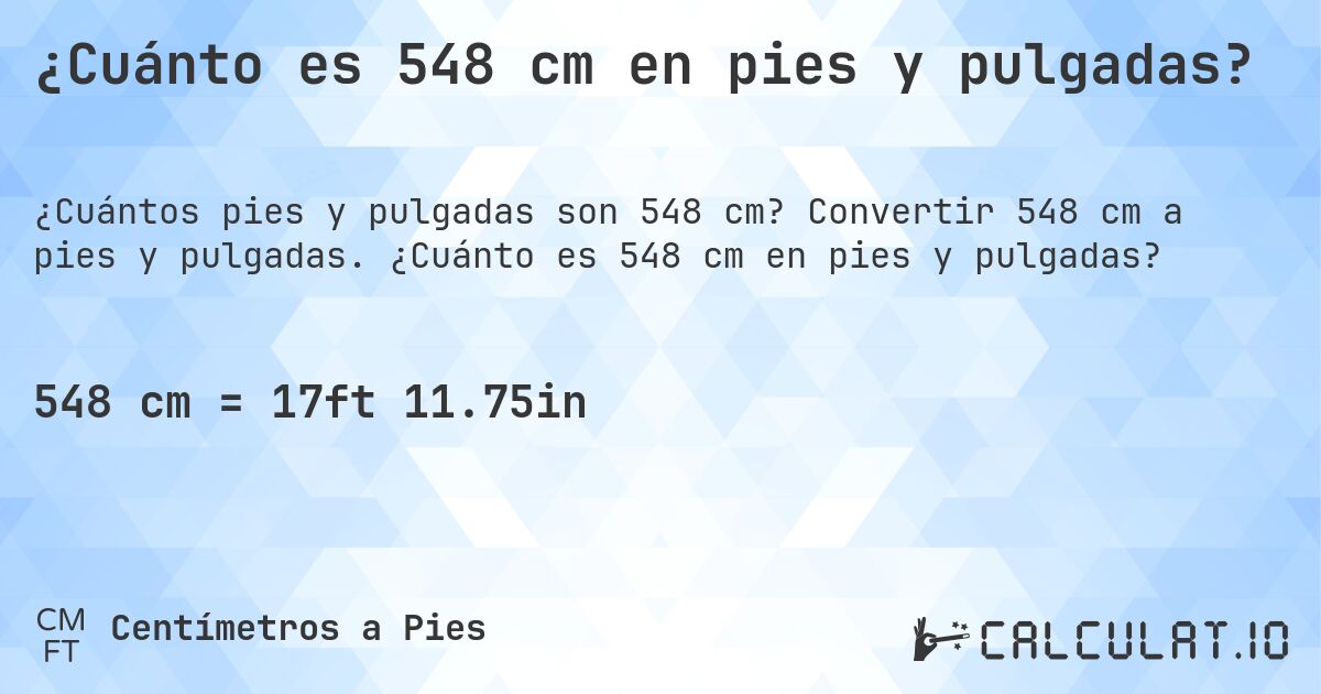 ¿Cuánto es 548 cm en pies y pulgadas?. Convertir 548 cm a pies y pulgadas. ¿Cuánto es 548 cm en pies y pulgadas?