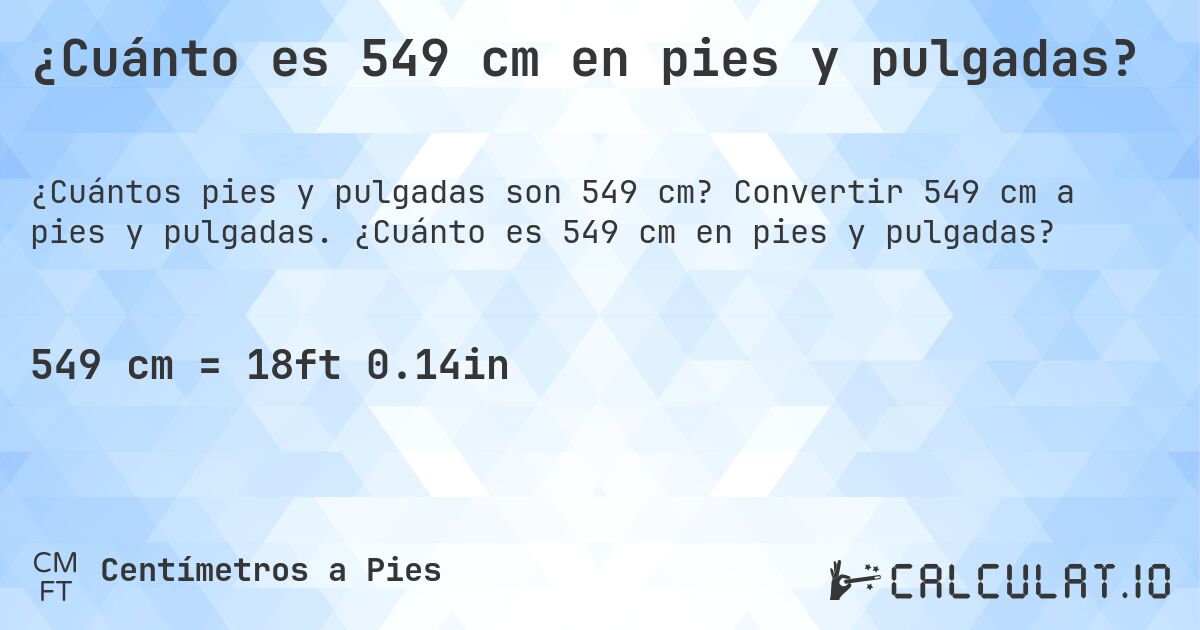 ¿Cuánto es 549 cm en pies y pulgadas?. Convertir 549 cm a pies y pulgadas. ¿Cuánto es 549 cm en pies y pulgadas?