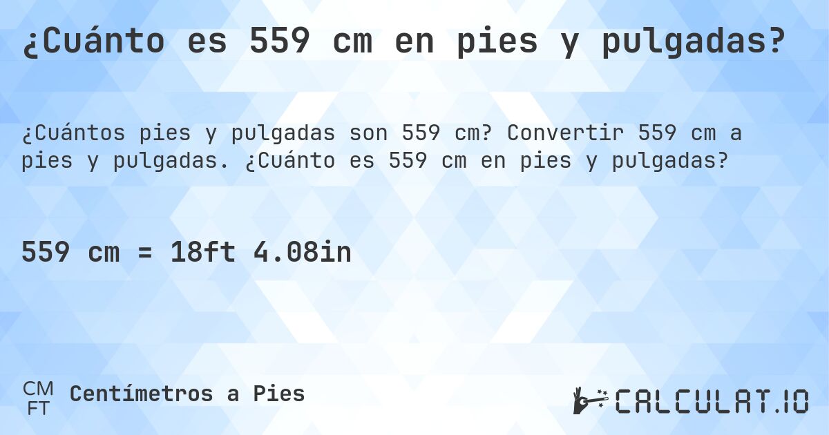 ¿Cuánto es 559 cm en pies y pulgadas?. Convertir 559 cm a pies y pulgadas. ¿Cuánto es 559 cm en pies y pulgadas?