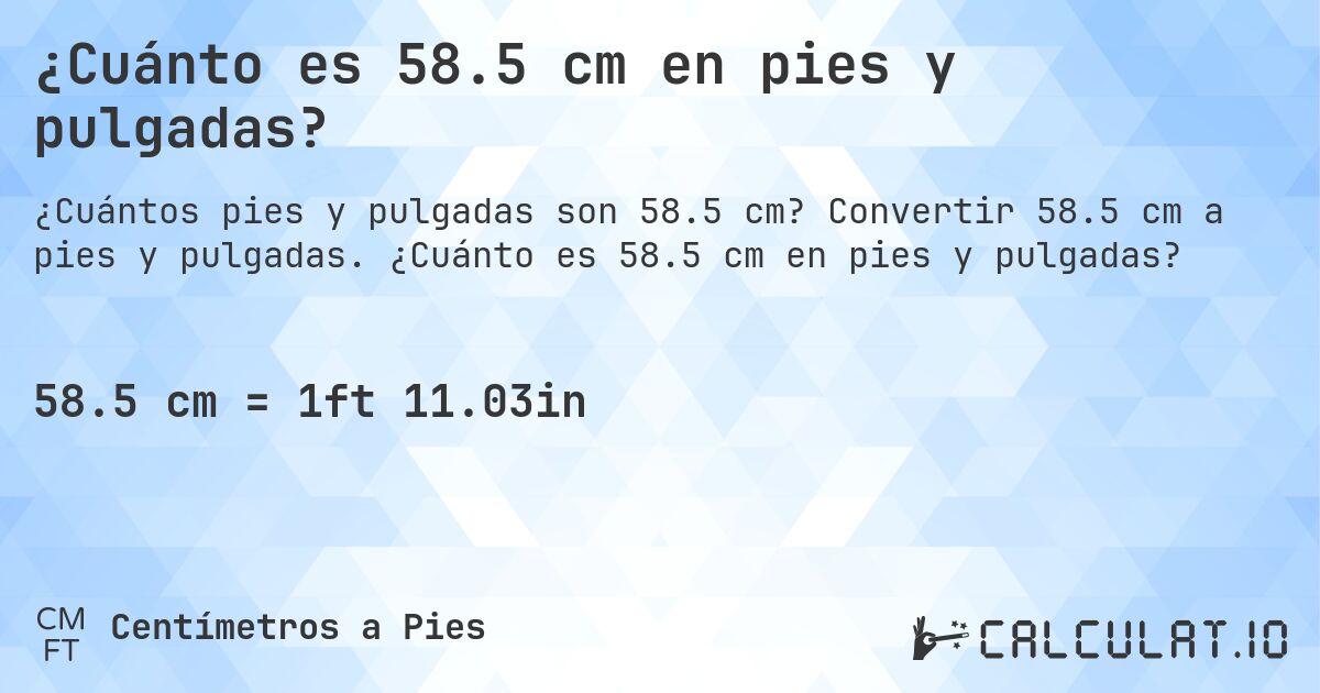 ¿Cuánto es 58.5 cm en pies y pulgadas?. Convertir 58.5 cm a pies y pulgadas. ¿Cuánto es 58.5 cm en pies y pulgadas?