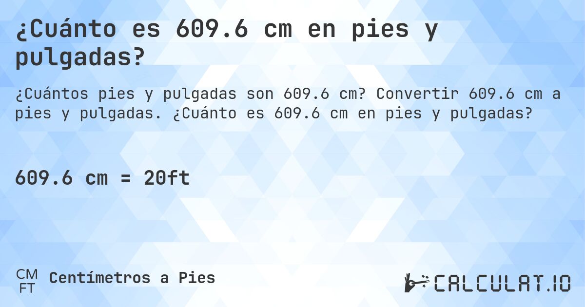 ¿Cuánto es 609.6 cm en pies y pulgadas?. Convertir 609.6 cm a pies y pulgadas. ¿Cuánto es 609.6 cm en pies y pulgadas?