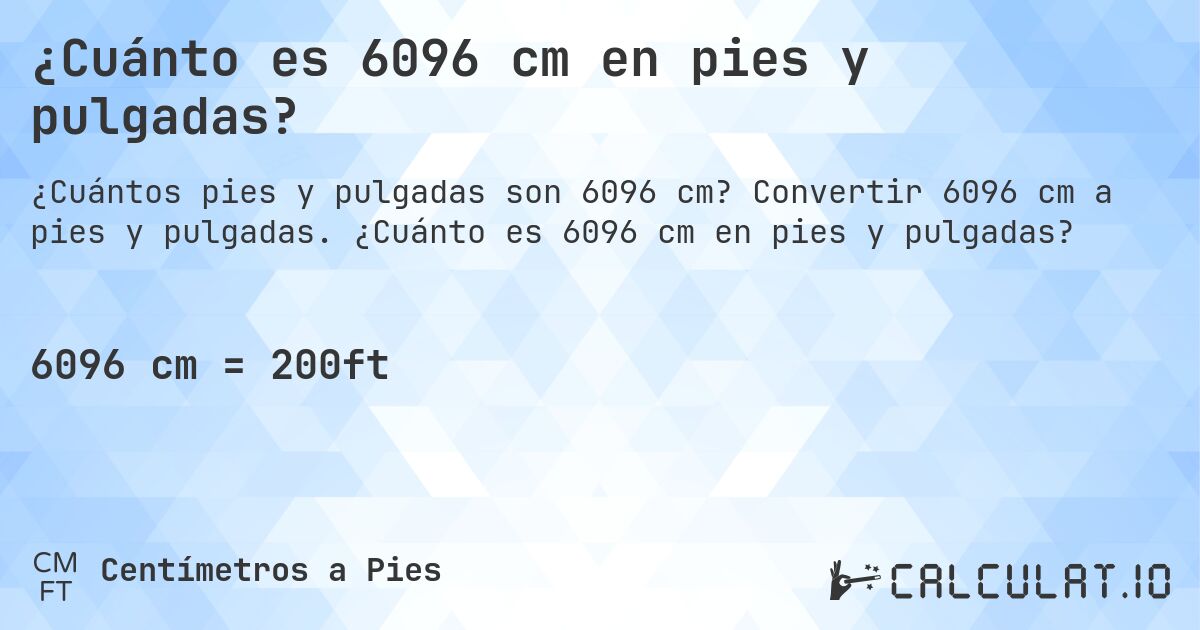 ¿Cuánto es 6096 cm en pies y pulgadas?. Convertir 6096 cm a pies y pulgadas. ¿Cuánto es 6096 cm en pies y pulgadas?