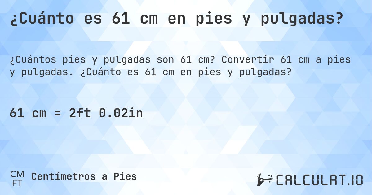 ¿Cuánto es 61 cm en pies y pulgadas?. Convertir 61 cm a pies y pulgadas. ¿Cuánto es 61 cm en pies y pulgadas?