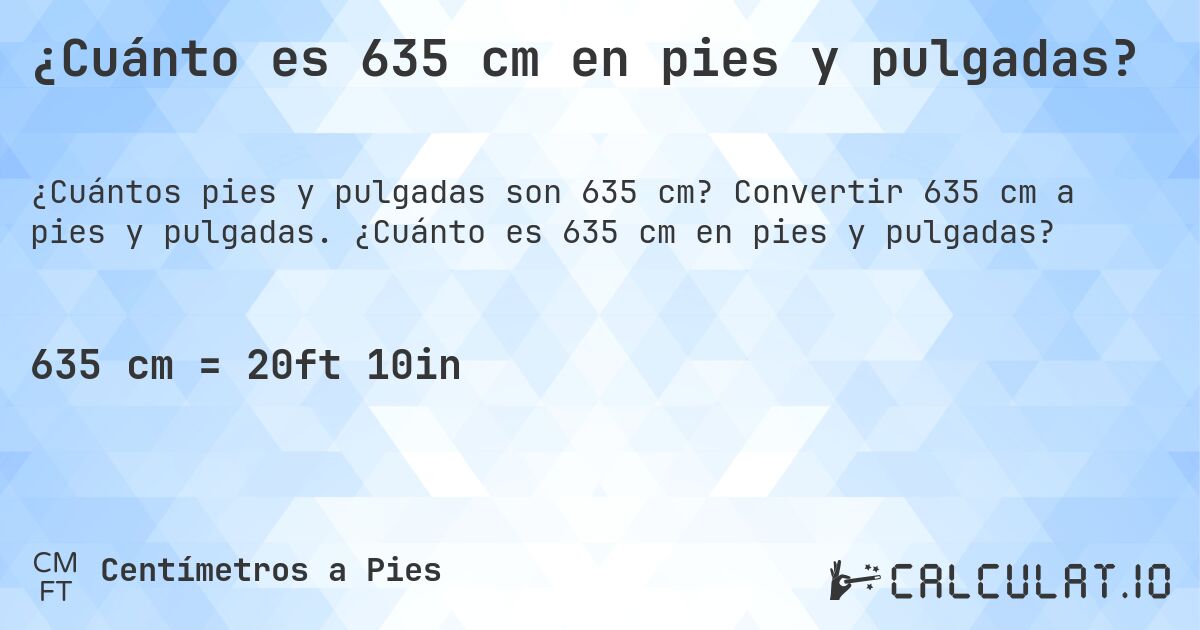 ¿Cuánto es 635 cm en pies y pulgadas?. Convertir 635 cm a pies y pulgadas. ¿Cuánto es 635 cm en pies y pulgadas?