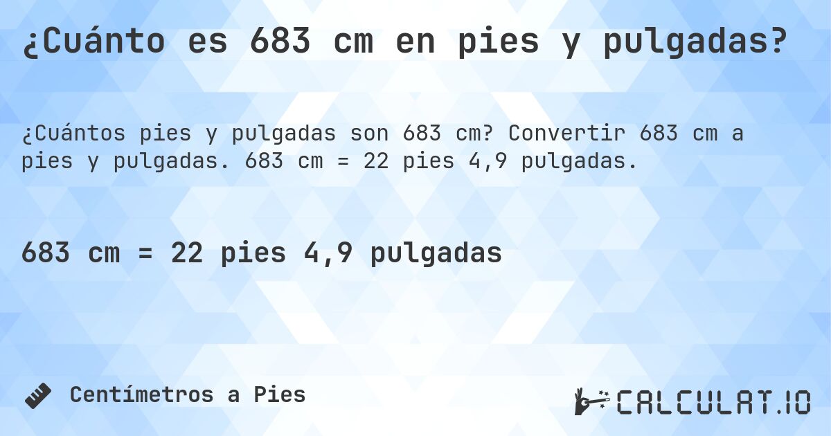 ¿Cuánto es 683 cm en pies y pulgadas?. Convertir 683 cm a pies y pulgadas. 683 cm = 22 pies 4,9 pulgadas.