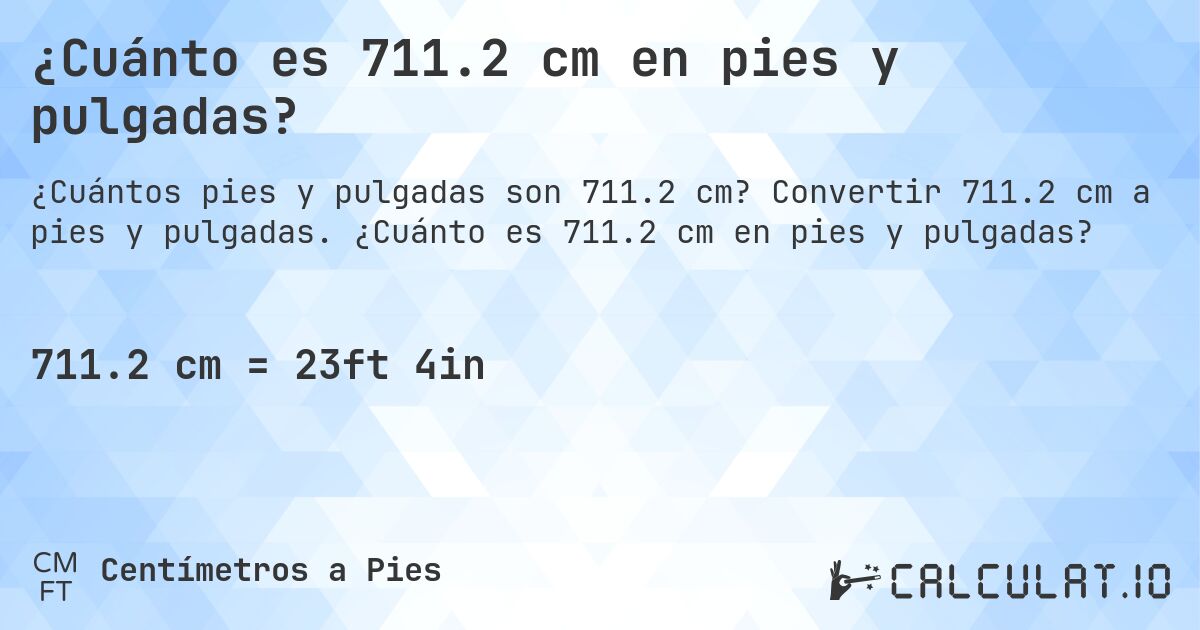 ¿Cuánto es 711.2 cm en pies y pulgadas?. Convertir 711.2 cm a pies y pulgadas. ¿Cuánto es 711.2 cm en pies y pulgadas?