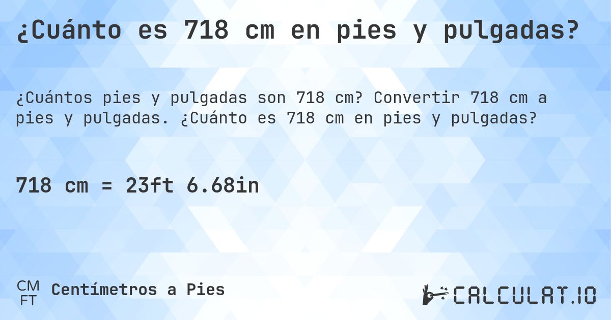 ¿Cuánto es 718 cm en pies y pulgadas?. Convertir 718 cm a pies y pulgadas. ¿Cuánto es 718 cm en pies y pulgadas?