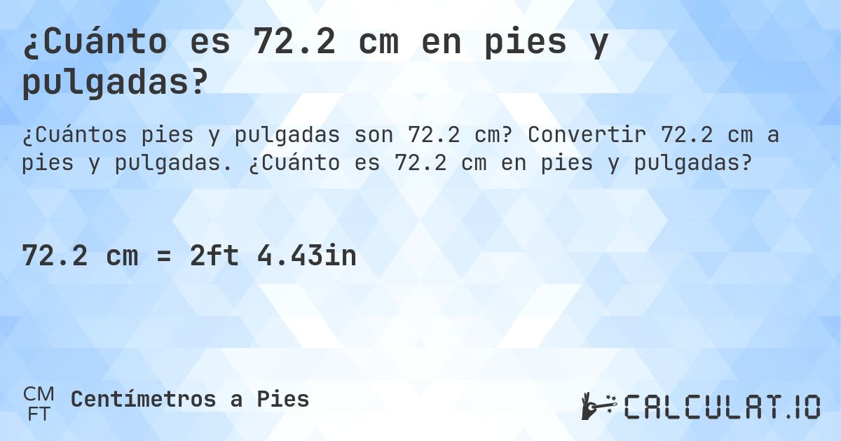¿Cuánto es 72.2 cm en pies y pulgadas?. Convertir 72.2 cm a pies y pulgadas. ¿Cuánto es 72.2 cm en pies y pulgadas?