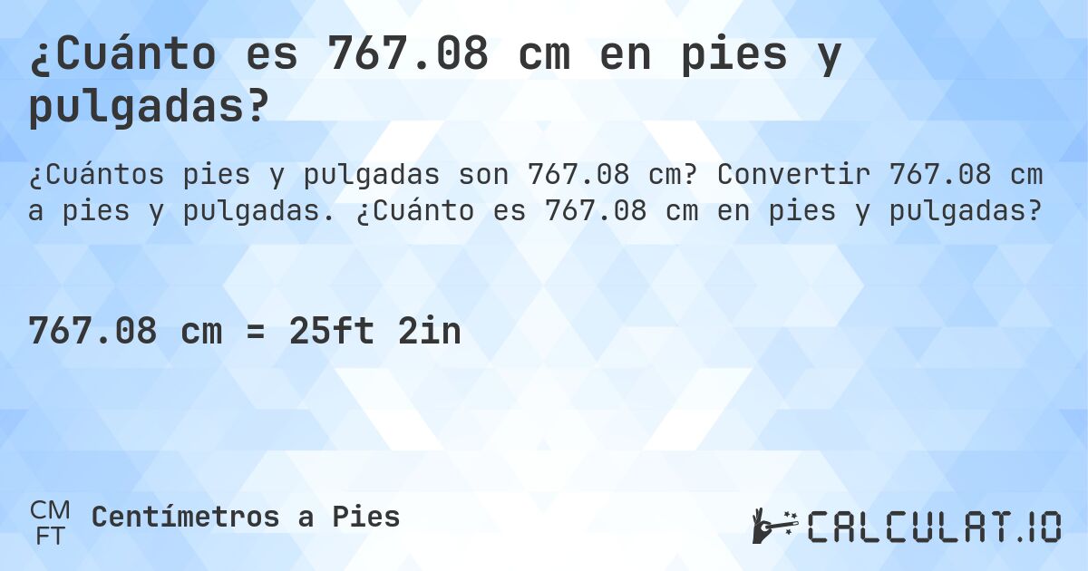 ¿Cuánto es 767.08 cm en pies y pulgadas?. Convertir 767.08 cm a pies y pulgadas. ¿Cuánto es 767.08 cm en pies y pulgadas?