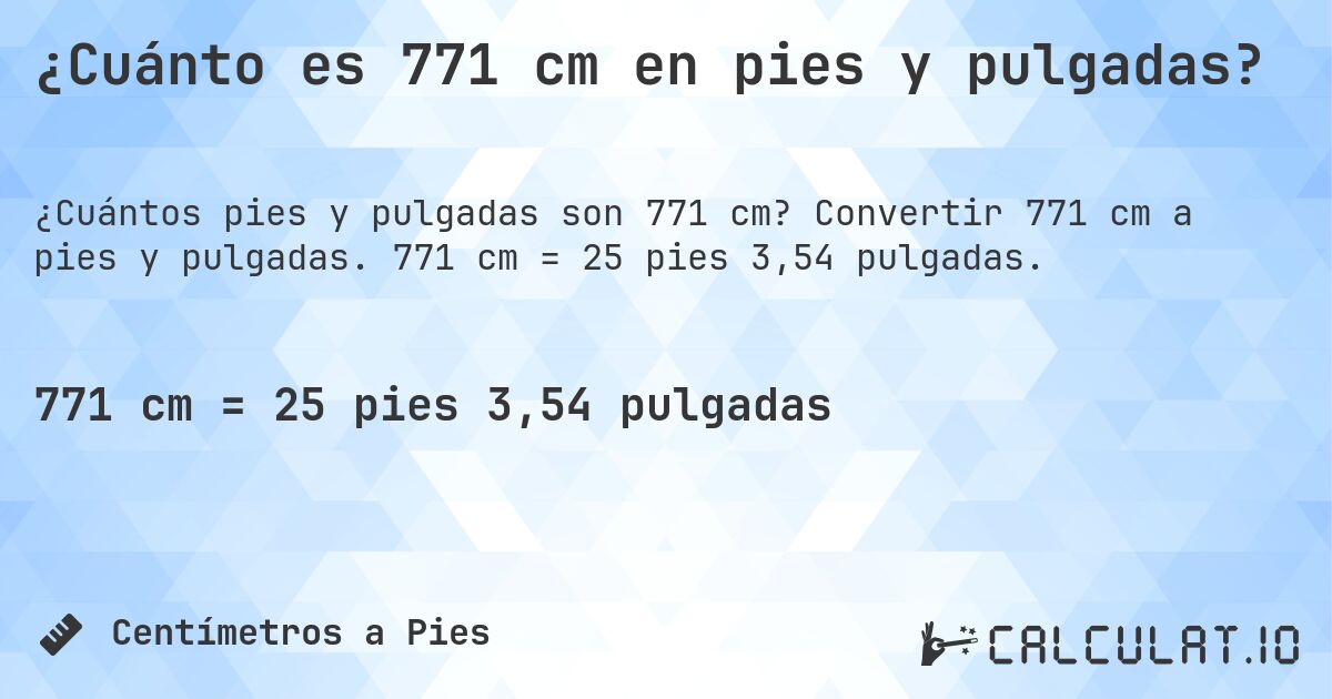 ¿Cuánto es 771 cm en pies y pulgadas?. Convertir 771 cm a pies y pulgadas. 771 cm = 25 pies 3,54 pulgadas.