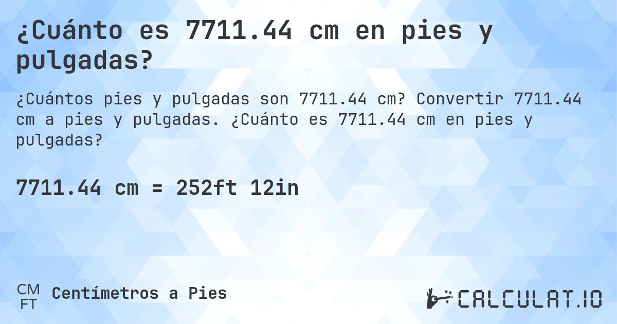 ¿Cuánto es 7711.44 cm en pies y pulgadas?. Convertir 7711.44 cm a pies y pulgadas. ¿Cuánto es 7711.44 cm en pies y pulgadas?