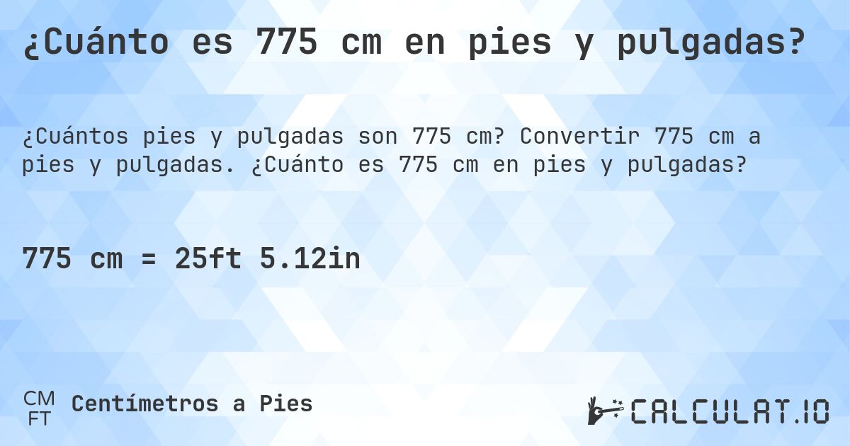 ¿Cuánto es 775 cm en pies y pulgadas?. Convertir 775 cm a pies y pulgadas. ¿Cuánto es 775 cm en pies y pulgadas?