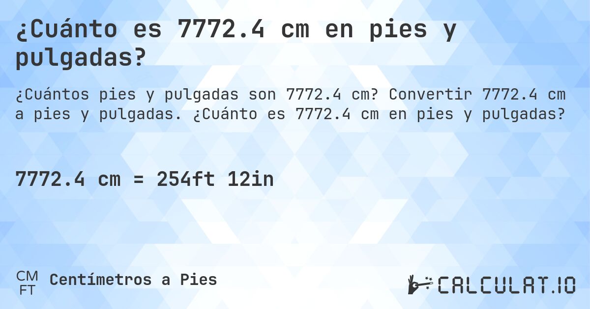 ¿Cuánto es 7772.4 cm en pies y pulgadas?. Convertir 7772.4 cm a pies y pulgadas. ¿Cuánto es 7772.4 cm en pies y pulgadas?