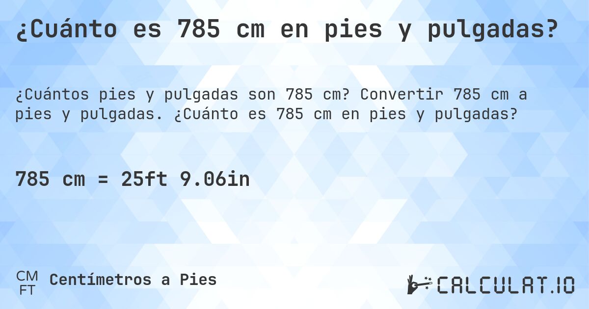 ¿Cuánto es 785 cm en pies y pulgadas?. Convertir 785 cm a pies y pulgadas. ¿Cuánto es 785 cm en pies y pulgadas?