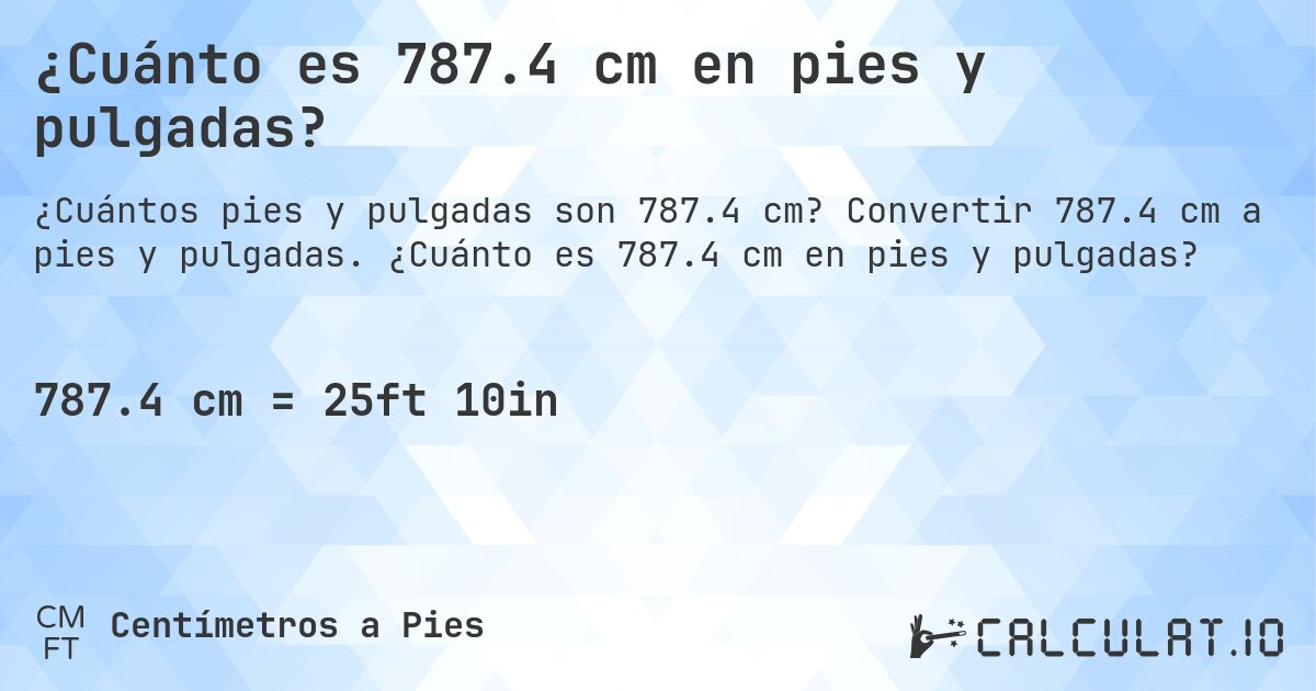 ¿Cuánto es 787.4 cm en pies y pulgadas?. Convertir 787.4 cm a pies y pulgadas. ¿Cuánto es 787.4 cm en pies y pulgadas?