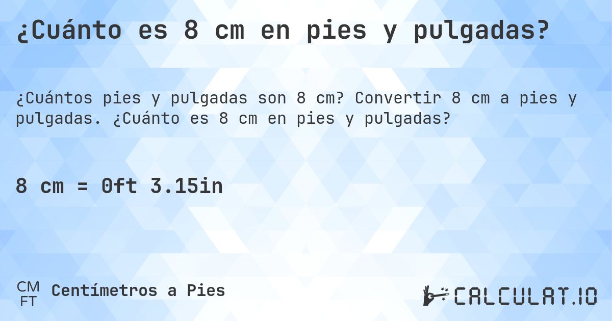 ¿Cuánto es 8 cm en pies y pulgadas?. Convertir 8 cm a pies y pulgadas. ¿Cuánto es 8 cm en pies y pulgadas?