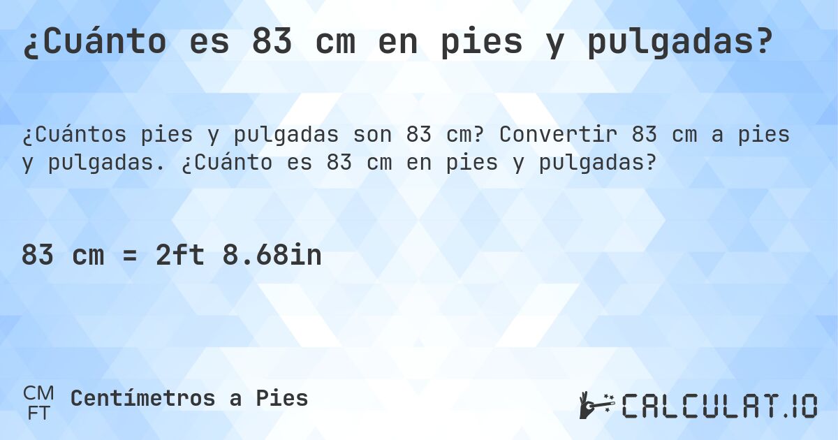 ¿Cuánto es 83 cm en pies y pulgadas?. Convertir 83 cm a pies y pulgadas. ¿Cuánto es 83 cm en pies y pulgadas?