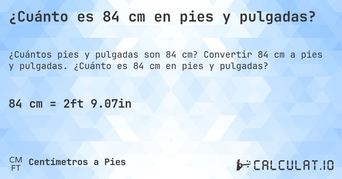 ¿Cuánto es 84 cm en pies y pulgadas?. Convertir 84 cm a pies y pulgadas. ¿Cuánto es 84 cm en pies y pulgadas?