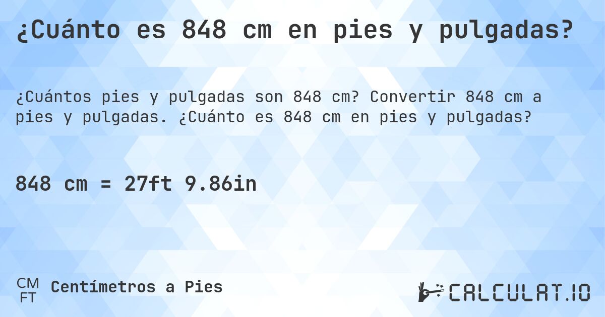 ¿Cuánto es 848 cm en pies y pulgadas?. Convertir 848 cm a pies y pulgadas. ¿Cuánto es 848 cm en pies y pulgadas?