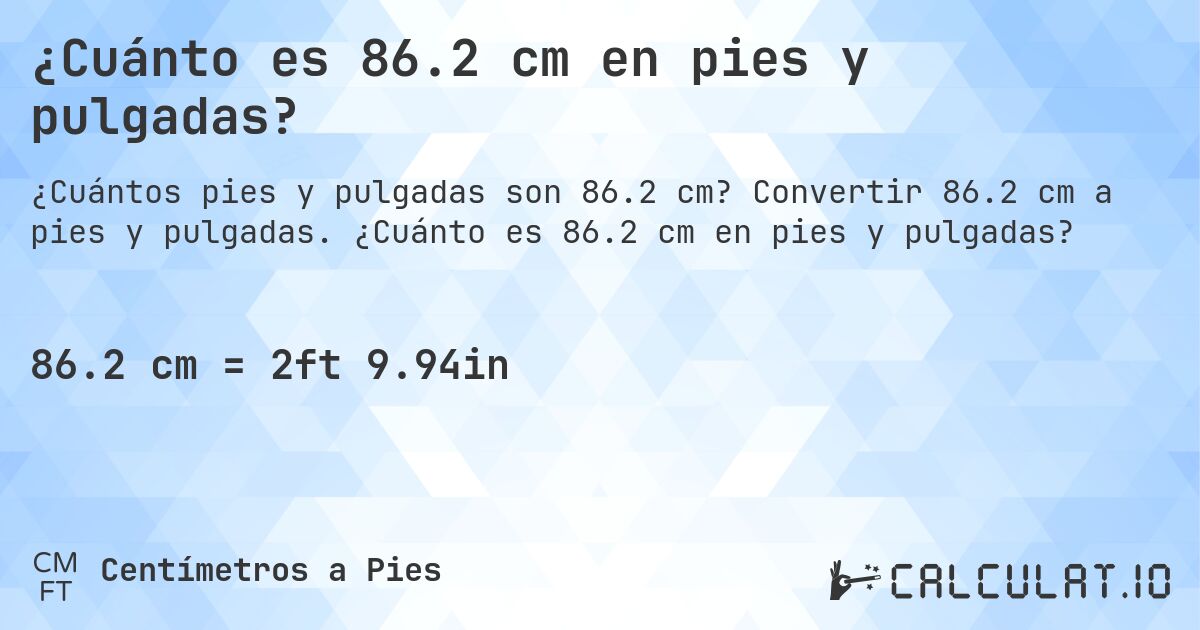 ¿Cuánto es 86.2 cm en pies y pulgadas?. Convertir 86.2 cm a pies y pulgadas. ¿Cuánto es 86.2 cm en pies y pulgadas?