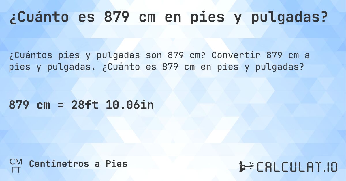 ¿Cuánto es 879 cm en pies y pulgadas?. Convertir 879 cm a pies y pulgadas. ¿Cuánto es 879 cm en pies y pulgadas?