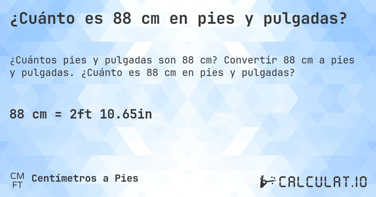 ¿Cuánto es 88 cm en pies y pulgadas?. Convertir 88 cm a pies y pulgadas. ¿Cuánto es 88 cm en pies y pulgadas?