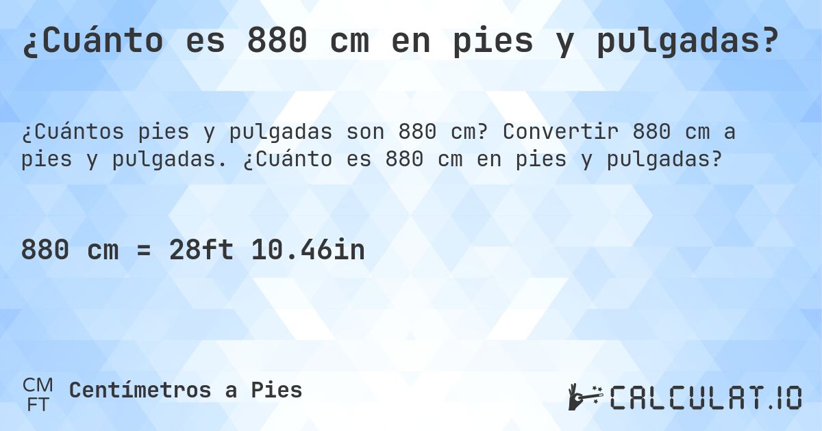 ¿Cuánto es 880 cm en pies y pulgadas?. Convertir 880 cm a pies y pulgadas. ¿Cuánto es 880 cm en pies y pulgadas?