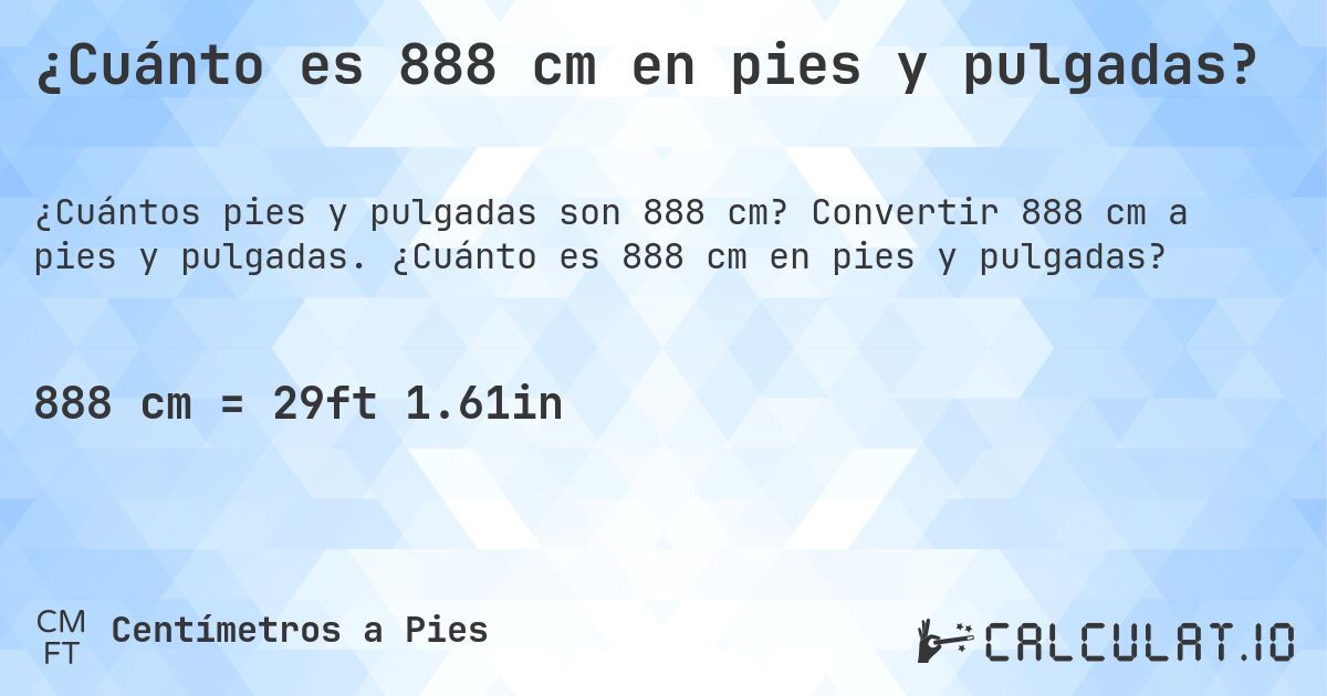 ¿Cuánto es 888 cm en pies y pulgadas?. Convertir 888 cm a pies y pulgadas. ¿Cuánto es 888 cm en pies y pulgadas?