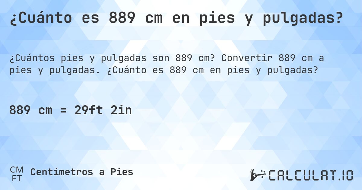 ¿Cuánto es 889 cm en pies y pulgadas?. Convertir 889 cm a pies y pulgadas. ¿Cuánto es 889 cm en pies y pulgadas?