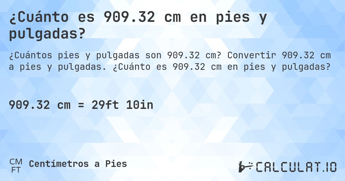 ¿Cuánto es 909.32 cm en pies y pulgadas?. Convertir 909.32 cm a pies y pulgadas. ¿Cuánto es 909.32 cm en pies y pulgadas?