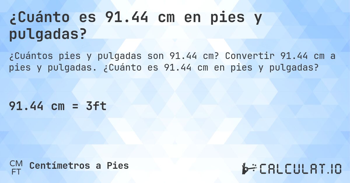 ¿Cuánto es 91.44 cm en pies y pulgadas?. Convertir 91.44 cm a pies y pulgadas. ¿Cuánto es 91.44 cm en pies y pulgadas?