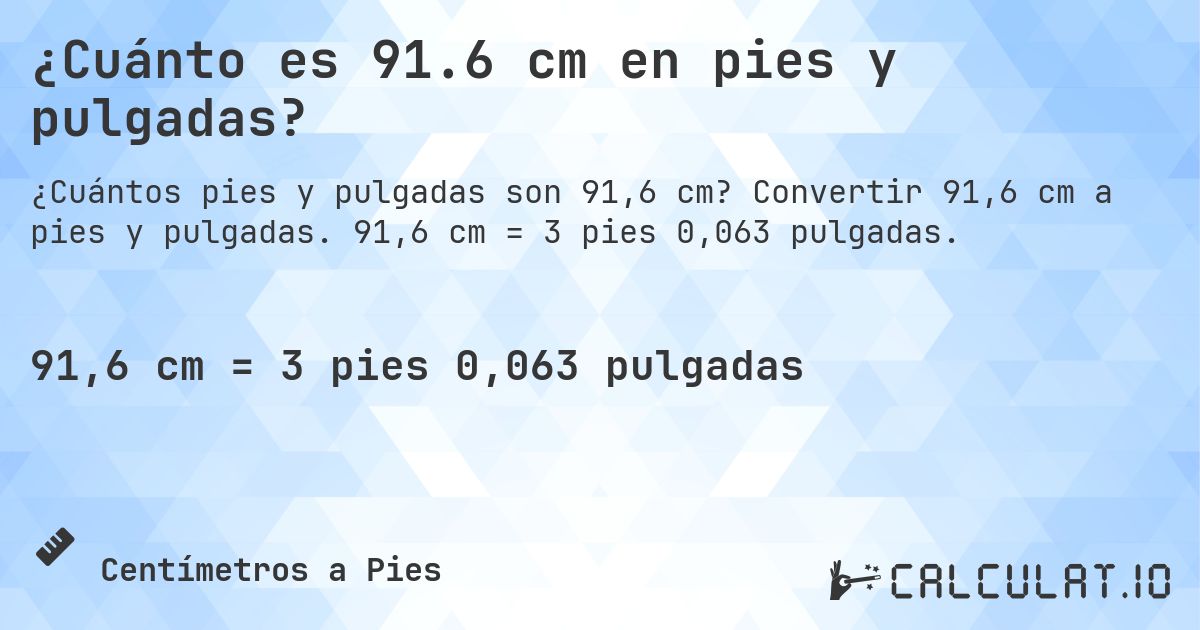 ¿Cuánto es 91.6 cm en pies y pulgadas?. Convertir 91,6 cm a pies y pulgadas. 91,6 cm = 3 pies 0,063 pulgadas.