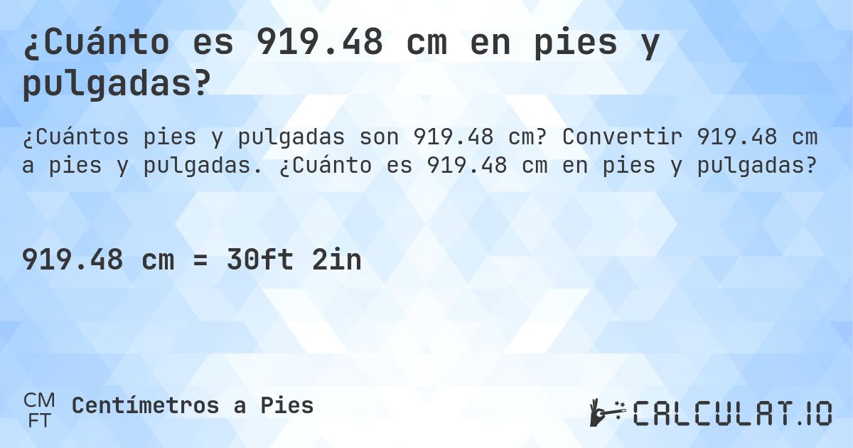 ¿Cuánto es 919.48 cm en pies y pulgadas?. Convertir 919.48 cm a pies y pulgadas. ¿Cuánto es 919.48 cm en pies y pulgadas?