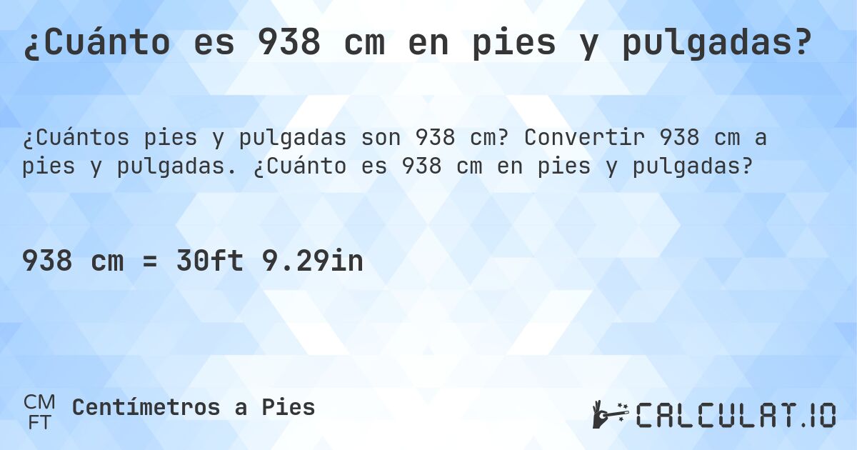 ¿Cuánto es 938 cm en pies y pulgadas?. Convertir 938 cm a pies y pulgadas. ¿Cuánto es 938 cm en pies y pulgadas?